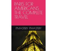 PARIS FOR AMERICANS THE COMPLETE TRAVEL GUIDE