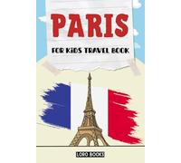 Paris for Kids Travel Book: An Interactive Travel Guide to Paris: Explorer’s Adventure Journal with Scavenger Hunt, Family Activities, Fun Facts, History & Educational Discoveries for Children
