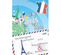 Paris for Kids Travel Book - Travel Journal and Activity Book: A Travel Diary with fun facts and activities for drawing, playing and learning