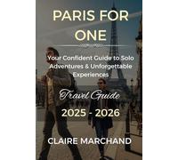 PARIS FOR ONE: Your Confident Guide to Solo Adventures & Unforgettable Experiences