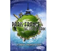 Paris France, The City of Magic: A Dream Vacation Tour