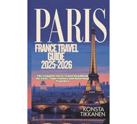 PARIS FRANCE TRAVEL GUIDE 2025-2026: The Complete Paris Travel Handbook for First-Time Visitors and Returning Travelers