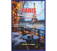 Paris France Winter Travel Guide 2025/2026: Must-See Attractions, Ski Resorts, Magical Christmas Markets and Adventures for a Memorable Holiday in the City of Lights