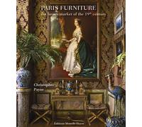 Paris Furniture The Luxury Market Of The Belle Époque The luxury market of the Belle Époque - Christopher Payne - Monelle Hayot Eds - relié - Beau livre
