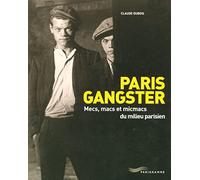 Paris Gangster - Mecs, Macs Et Micmacs Du Milieu Parisien
