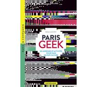 Paris Geek - 120 adresses et activités pour fans de pop culture - Rémi Mistry - Parigramme Eds - broché - Guide