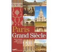 Paris Grand Siècle - Places, Monuments, Églises, Maisons Et Hôtels Particuliers Du Xviie Siècle