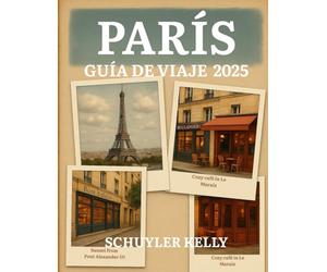 París Guía De Viaje 2025: Tu compañero ideal: recorridos por el barrio, restaurantes locales, guías de museos y excursiones de un día simplificadas
