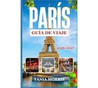 París Guía de viaje 2026/2027: La guía completa de lugares emblemáticos, joyas ocultas, gastronomía local y planificación de viajes sin estrés.