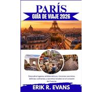 PARÍS GUÍA DE VIAJE 2026: Descubra lugares emblemáticos, rincones secretos, delicias culinarias y secretos locales en el corazón de Francia.