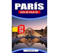 PARÍS GUÍA DE VIAJE 2026: Una romántica escapada junto al río enmarcada por monumentos dorados, acogedores bistrós y callejones llenos de arte