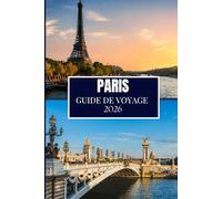 PARIS GUIDE DE VOYAGE 2026: Découvrez ce que les habitants savent - Endroits cachés, conseils d'initiés et sagesse de voyage (édition en couleur)