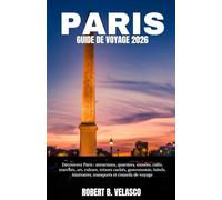 PARIS GUIDE DE VOYAGE 2026: Découvrez Paris : attractions, quartiers, musées, cafés, marchés, art, culture, trésors cachés, gastronomie, hôtels, itinéraires, transports et conseils de voyage
