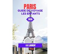 PARIS GUIDE DE VOYAGE LES ENFANTS 2026: Paris Playtime : Un guide familial pour les jeunes explorateurs