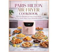 Paris Hilton Air Fryer Cookbook: 200 Chic Recipes for Every Smart Mode: Air Fry, Roast, Bake, Pizza, Dehydrate & More