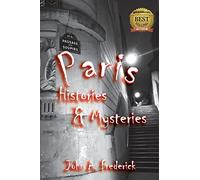 Paris Histories and Mysteries: How the City of Lights Changed the World
