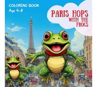 Paris Hops with the Frogs: The Coloring Book.: Color Parisian Landmarks and adorable frogs - Perfect Travel book for Kids and Busy Adults