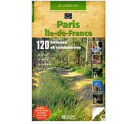 Paris - Île-de-France : 120 ballades et randonnées à pied, à vélo, à roller et à VTT