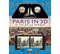 Paris in 3D in the Belle Époque: A Book Plus Steroeoscopic Viewer and 34 3D Photos