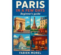 Paris in a few days: The Beginner's Guide