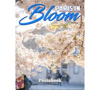 Paris In Bloom Photography Book: A Lot Of Gorgeous Stunning Floral In Paris With 40+ Pages Inside Perfect Gift Ideas For Anyone To Love And Decor