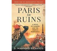 Paris In Ruins: A Novel Of Passion And The French Resistance