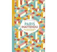 Paris inattendu - 100 lieux secrets et enchanteurs
