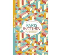 Paris inattendu - 100 lieux secrets et enchanteurs