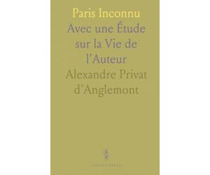 Paris Inconnu: Avec une Étude sur la Vie de l'Auteur