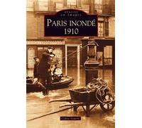 Paris inondé - 1910 - Cédric Gourin - Nouvelles Editions Sutton - broché - Beau livre
