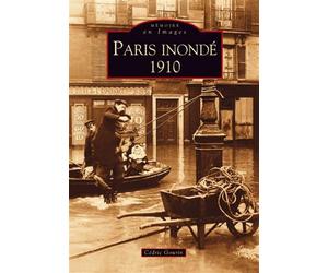 Paris inondé - 1910 - Cédric Gourin - Nouvelles Editions Sutton - broché - Beau livre