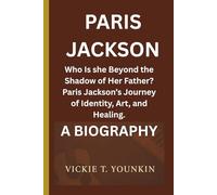 PARIS JACKSON: Who Is she Beyond the Shadow of Her Father? Paris Jackson’s Journey of Identity, Art, and Healing. A BIOGRAPHY