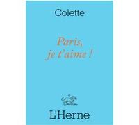 Paris je t'aime Sidonie-Gabrielle Colette (Auteur)