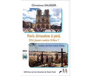 PARIS JÉRUSALEM A PIED, 254 jours entre Elles !: 6000 km sur les chemins de Saint Paul
