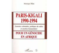 Paris-kigali 1990-1994 Pour un génocide en Afrique - Lunettes coloniales, politique du sabre et onction humanitaire - Monique Mas - L'harmattan - broché - Livre