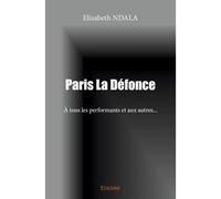 Paris la défonce A tous les performants et aux autres... - Elisabeth Ndala - Edilivre-Aparis - broché - Roman