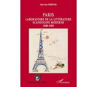 Paris Laboratoire de la littérature scandinave moderne 1880-1905 - Sylvain Briens - L'harmattan - broché - Essai