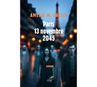 Paris, le 13 novembre 2045 Amélie-Myriam Chelly (Auteur)