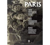 PARIS LIBERE, PHOTOGRAPHIE, EXPOSE (FR/ANG/ALL)