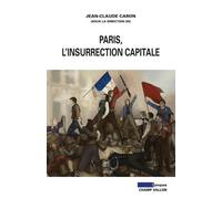 Paris, l'insurrection capitale - Jean-Claude Caron - Champ Vallon - broché - Etude