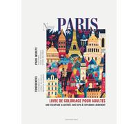 PARIS | Livre de Coloriage pour Adultes: 50 Lieux Insolites et Monuments Iconiques Illustrés | Avec Légendes Instructives et Localisation GPS !