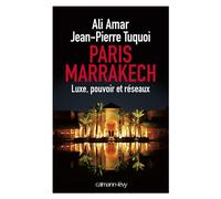 Paris-Marrakech Luxe, pouvoir et réseaux - Jean-Pierre Tuquoi - Calmann-Levy - broché - Essai