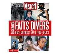 Paris Match - Les Grands Faits Divers Des Années 50 À Nos Jours