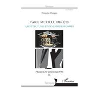 Paris-Mexico, 1784-1910 - Architectures Et Devenir Des Formes - Textes Et Documents Volume 2