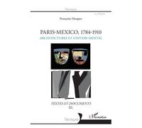 Paris-Mexico, 1784-1910 - Architectures Et Devenir Des Formes - Textes Et Documents Volume 3