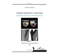 Paris - Mexico, 1784-1910 Architectures et univers mental - Textes et documents III - Françoise Dasques - L'harmattan - broché - Beau livre