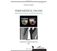 Paris-Mexico, 1784-1910 - Architectures Et Devenir Des Formes - Textes Et Documents Volume 3