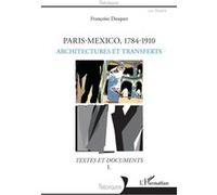 Paris-Mexico, 1784-1910 - Architectures Et Devenir Des Formes - Textes Et Documents Volume 1