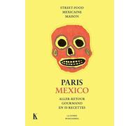 PARIS MEXICO: ALLER RETOUR GOURMAND EN 50 RECETTES