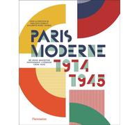 Paris Moderne, 1914-1945 Art - Design - Architecture - Photographie - Littérature - Cinéma - Mode - Guillemette Morel Journel - Flammarion - relié - Beau livre
